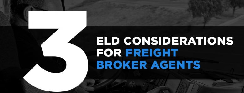 3 ELD Mandate Considerations for Freight Broker Agents