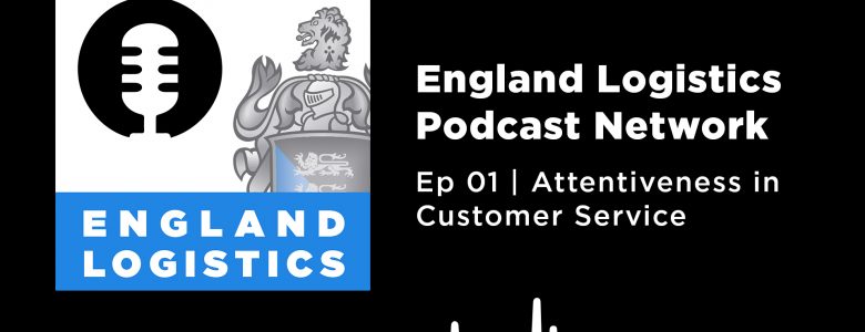 Attentiveness England Logistics Podcast Network