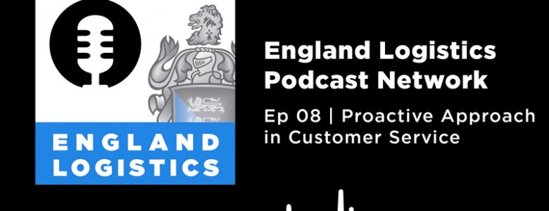 England Logistics Podcast Network Ep 8 Proactive Approach Customer Service