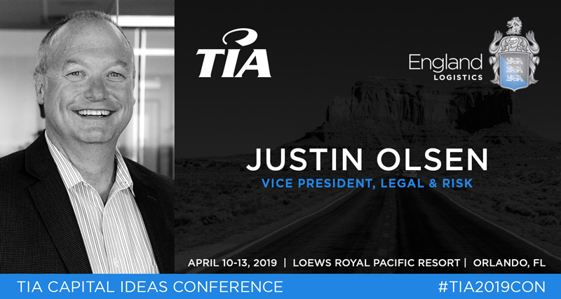 TIA 2019 Capital Ideas Conference & Exhibition Justin Olsen VP Legal and Risk Management England Logistics