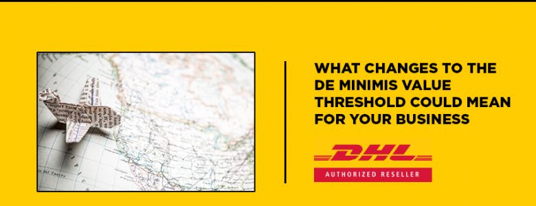 What Changes to the De Minimis Value Threshold Could Mean for Your Business - DHL Contributor