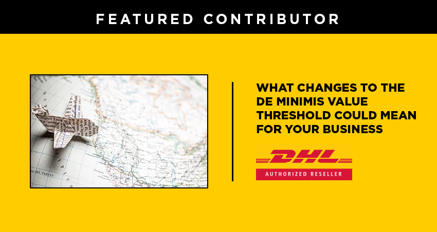 What Changes to the De Minimis Value Threshold Could Mean for Your Business - DHL Contributor