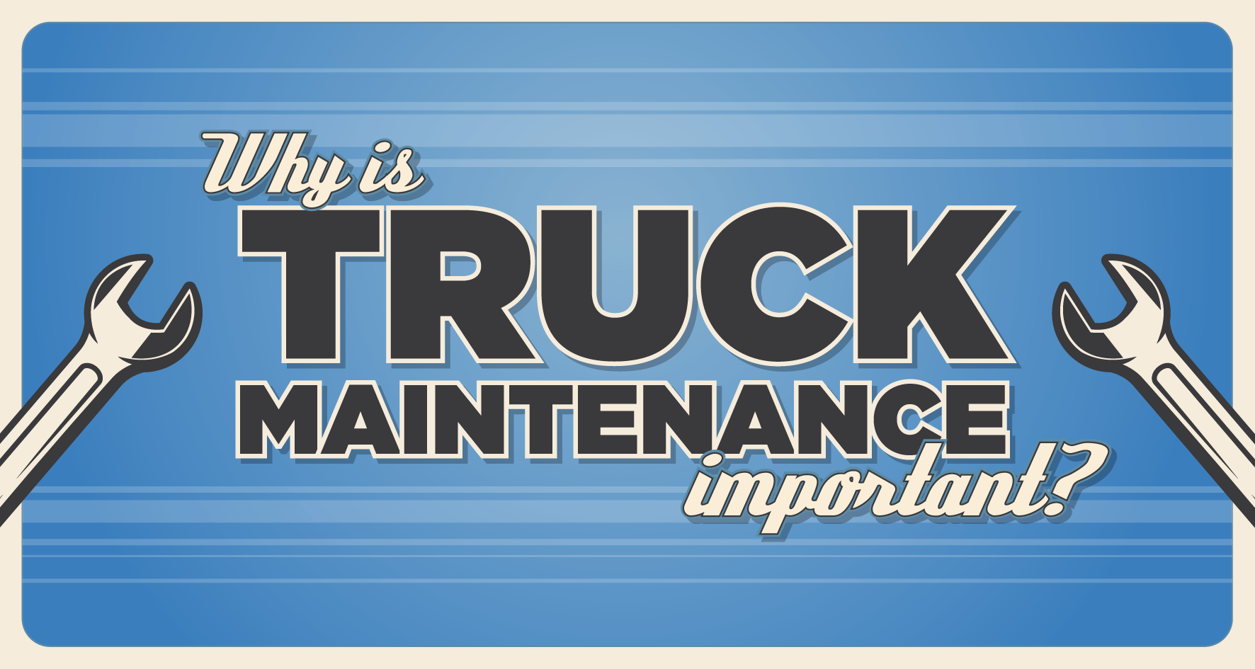 Truck maintenance is important to keep your truck on the road