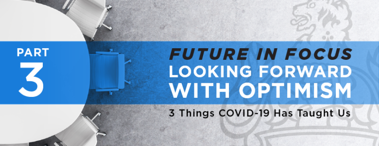 future in focus series part 3 looking forward with optimism 3 things covid-19 has taught us