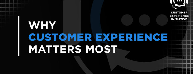 Customer Experience Matters Most