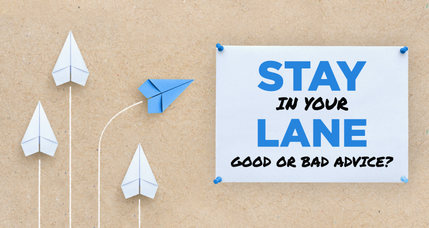 Stay in your lane good or bad advice